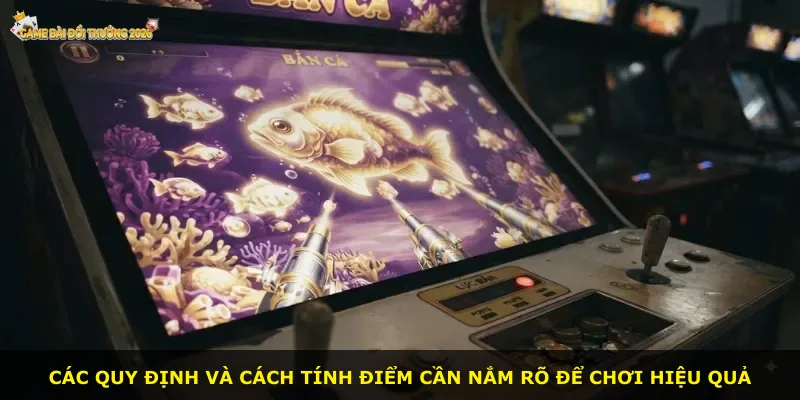Các quy định và cách tính điểm cần nắm rõ để chơi hiệu quả
