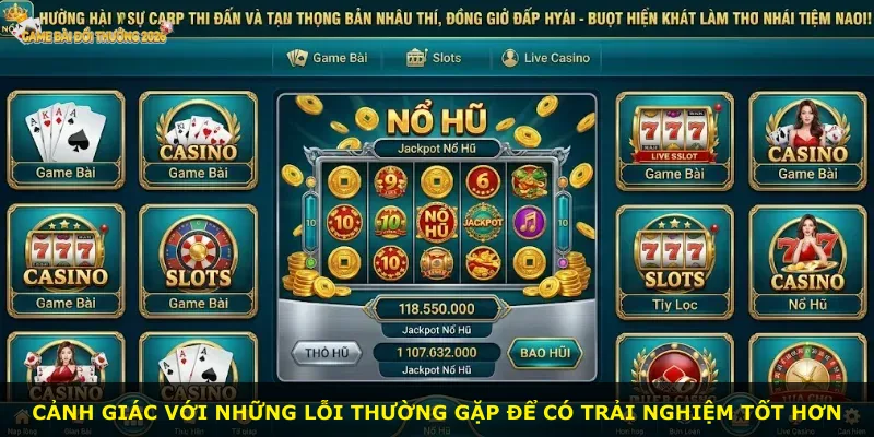 Cảnh giác với những lỗi thường gặp để có trải nghiệm tốt hơn