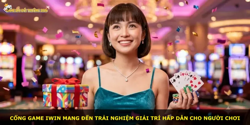 Cổng game Iwin mang đến trải nghiệm giải trí hấp dẫn cho người chơi
