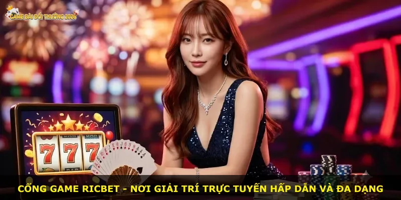 Cổng game Ricbet - nơi giải trí trực tuyến hấp dẫn và đa dạng