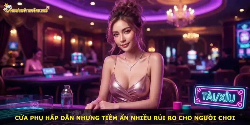 Cửa phụ hấp dẫn nhưng tiềm ẩn nhiều rủi ro cho người chơi