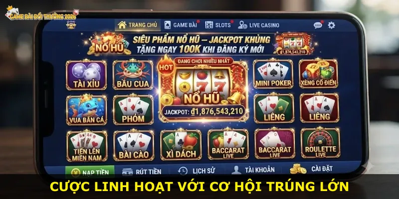 Cược linh hoạt với cơ hội trúng lớn