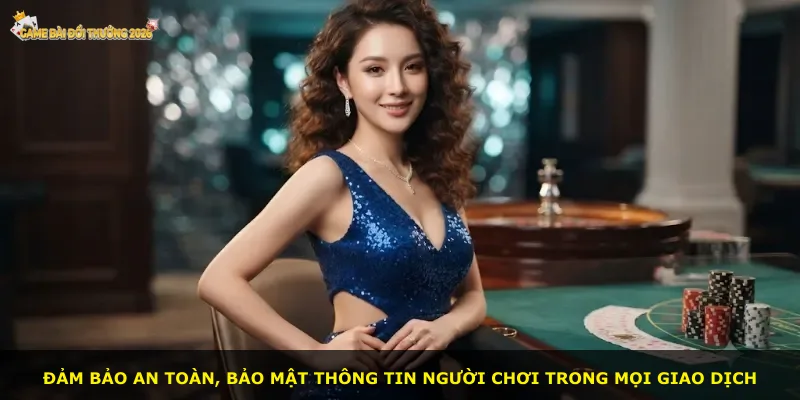 Đảm bảo an toàn, bảo mật thông tin người chơi trong mọi giao dịch