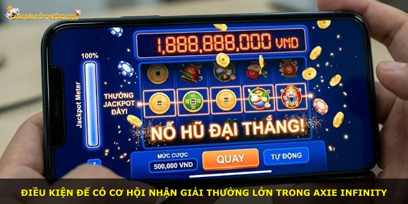 Điều kiện để có cơ hội nhận giải thưởng lớn trong Axie Infinity