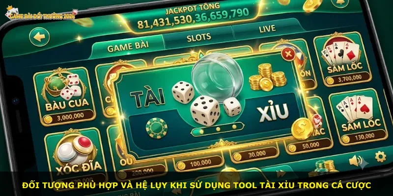 Đối tượng phù hợp và hệ lụy khi sử dụng tool tài xỉu trong cá cược