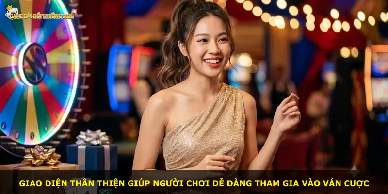 Giao diện thân thiện giúp người chơi dễ dàng tham gia vào ván cược