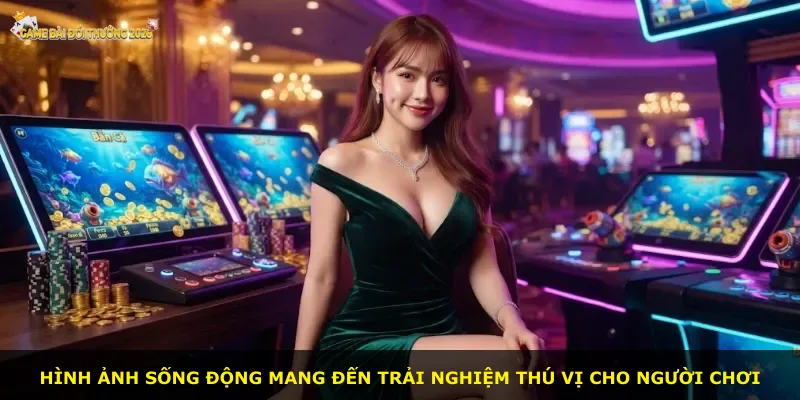 Hình ảnh sống động mang đến trải nghiệm thú vị cho người chơi