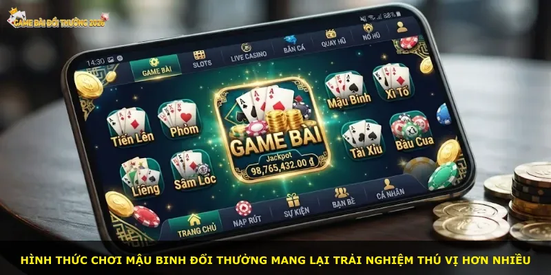 Hình thức chơi Mậu binh đổi thưởng mang lại trải nghiệm thú vị hơn nhiều