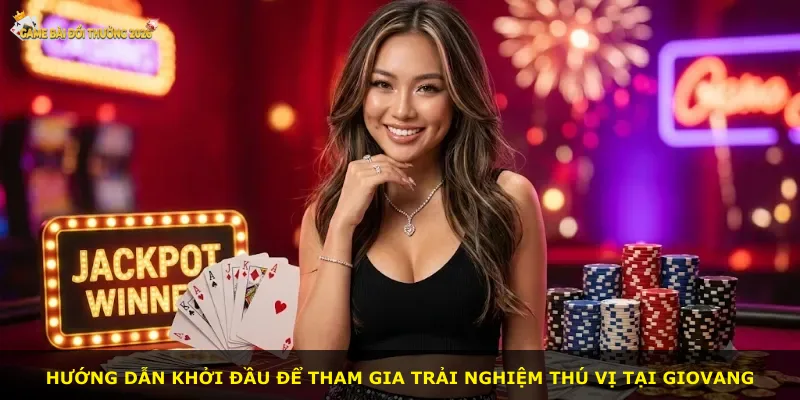 Hướng dẫn khởi đầu để tham gia trải nghiệm thú vị tại Giovang