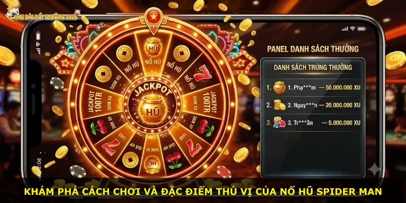 Khám phá cách chơi và đặc điểm thú vị của Nổ hũ Spider Man