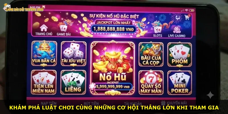 Khám phá luật chơi cùng những cơ hội thắng lớn khi tham gia
