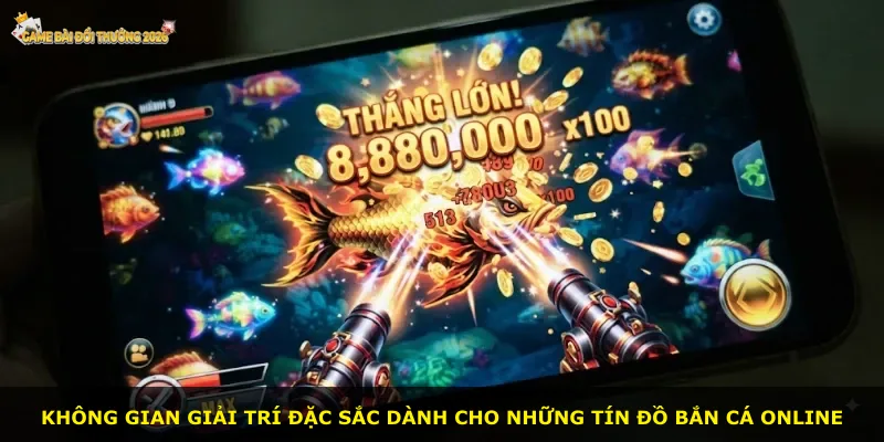 Không gian giải trí đặc sắc dành cho những tín đồ bắn cá online