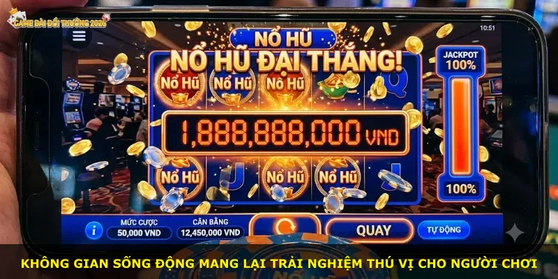 Không gian sống động mang lại trải nghiệm thú vị cho người chơi