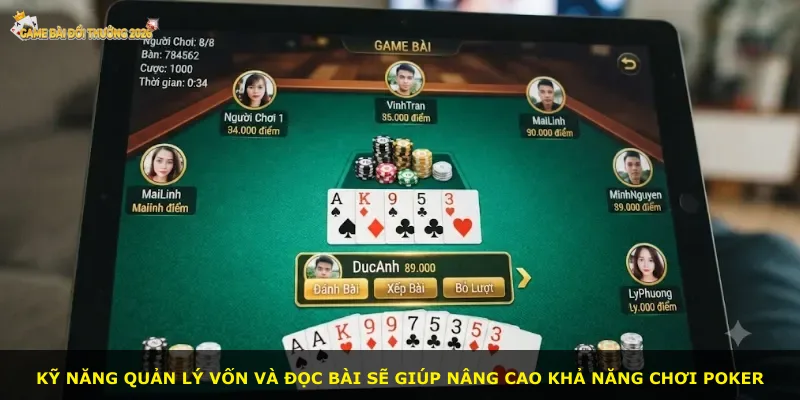 Kỹ năng quản lý vốn và đọc bài sẽ giúp nâng cao khả năng chơi poker