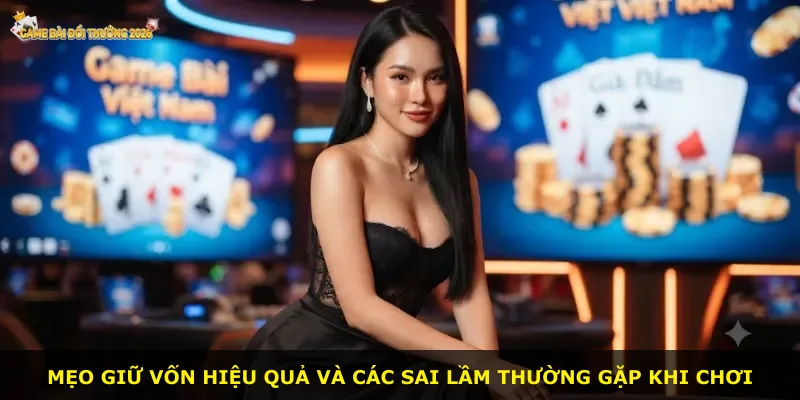 Mẹo giữ vốn hiệu quả và các sai lầm thường gặp khi chơi