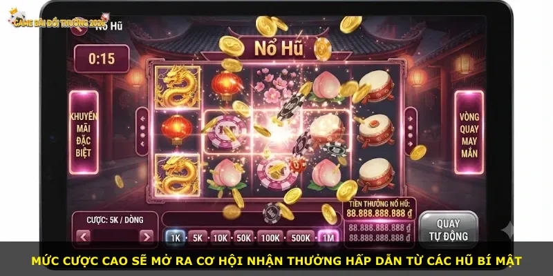 Mức cược cao sẽ mở ra cơ hội nhận thưởng hấp dẫn từ các hũ bí mật