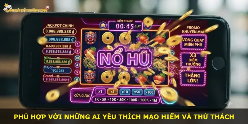 Phù hợp với những ai yêu thích mạo hiểm và thử thách