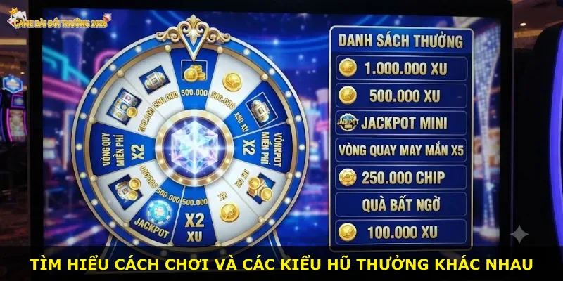 Tìm hiểu cách chơi và các kiểu hũ thưởng khác nhau