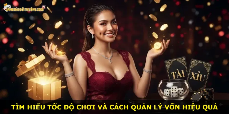 Tìm hiểu tốc độ chơi và cách quản lý vốn hiệu quả