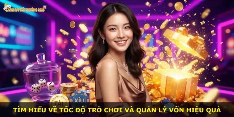 Tìm hiểu về tốc độ trò chơi và quản lý vốn hiệu quả