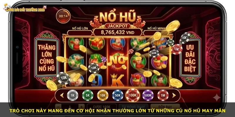 Trò chơi này mang đến cơ hội nhận thưởng lớn từ những cú nổ hũ may mắn